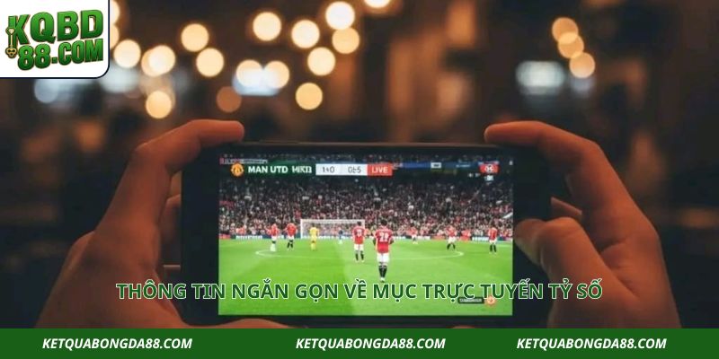 Thông tin ngắn gọn về mục trực tuyến tỷ số
